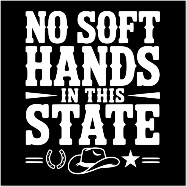 No Soft Hands in this State Wall Art by Frank Ring