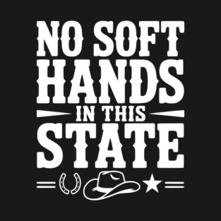 No Soft Hands in this State T-Shirt