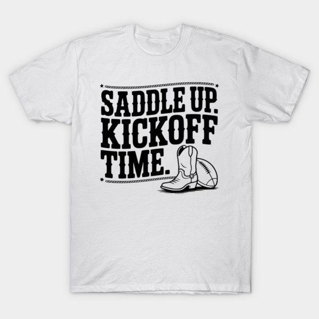 Saddle Up. Kickoff Time. T-Shirt by Frank Ring