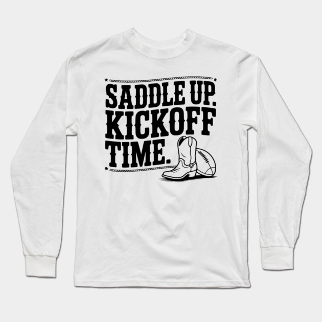 Saddle Up. Kickoff Time. Long Sleeve T-Shirt by Frank Ring