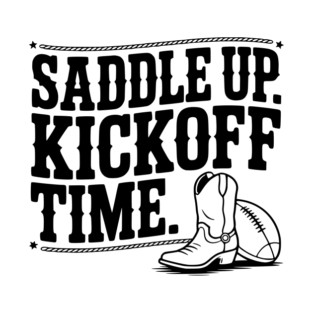 Saddle Up. Kickoff Time. T-Shirt