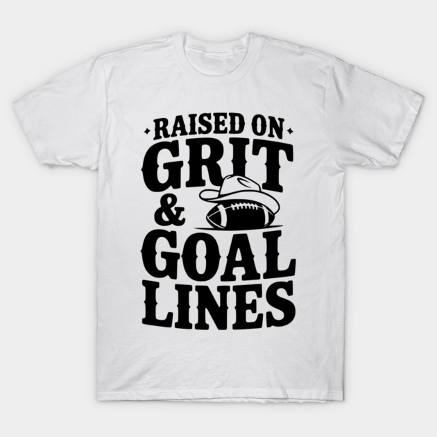 Raised on Grit & Goal Lines T-Shirt by Frank Ring