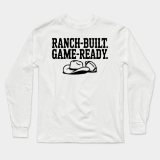 Ranch-Built. Game-Ready. Long Sleeve T-Shirt