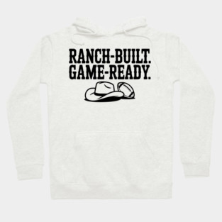 Ranch-Built. Game-Ready. Hoodie