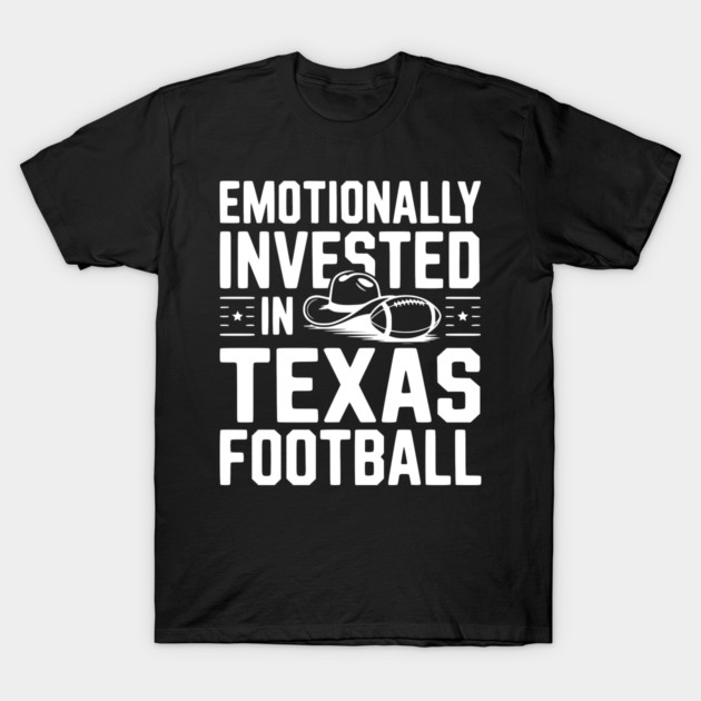 Emotionally Invested in Texas Football T-Shirt by Frank Ring