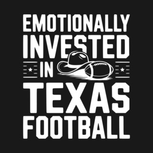 Emotionally Invested in Texas Football T-Shirt