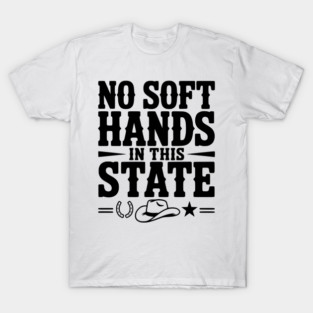 No Soft Hands in this State T-Shirt