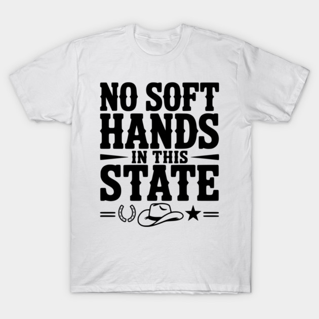 No Soft Hands in this State T-Shirt by Frank Ring