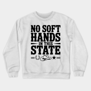 No Soft Hands in this State Crewneck Sweatshirt