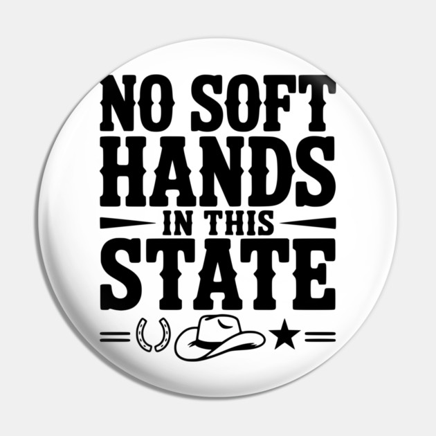 No Soft Hands in this State Pin by Frank Ring