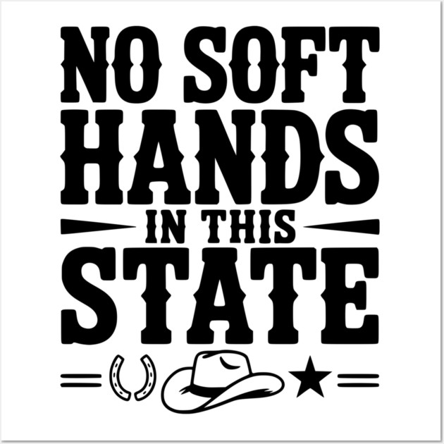 No Soft Hands in this State Wall Art by Frank Ring