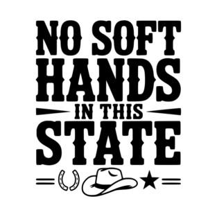 No Soft Hands in this State T-Shirt