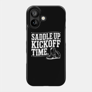 Saddle Up. Kickoff Time. Phone Case