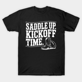 Saddle Up. Kickoff Time. T-Shirt