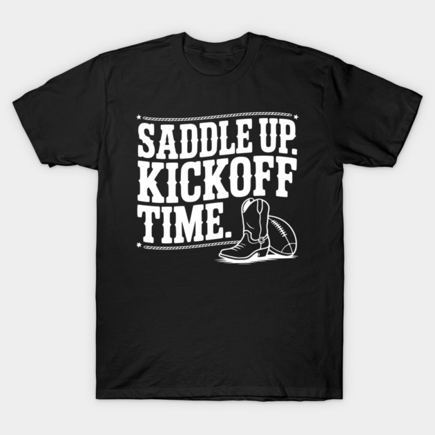 Saddle Up. Kickoff Time. T-Shirt by Frank Ring