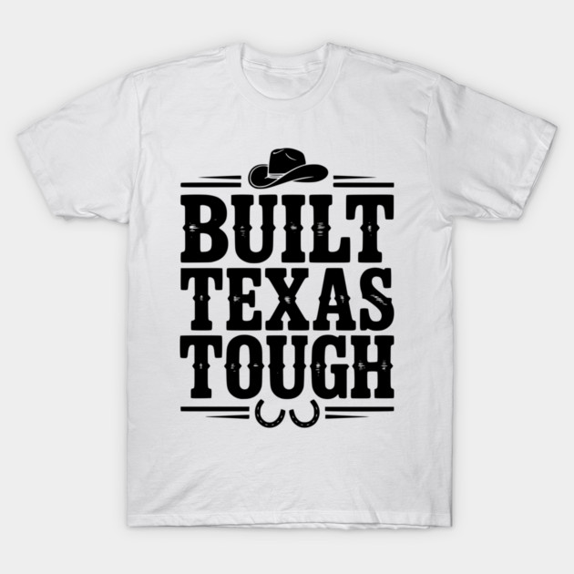 Built Texas Tough T-Shirt by Frank Ring