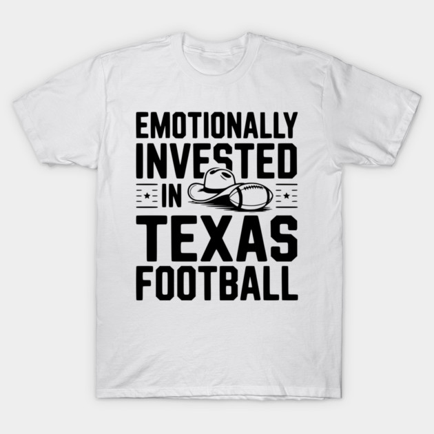 Emotionally Invested in Texas Football T-Shirt by Frank Ring