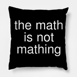 The Math is Not Mathing Pillow