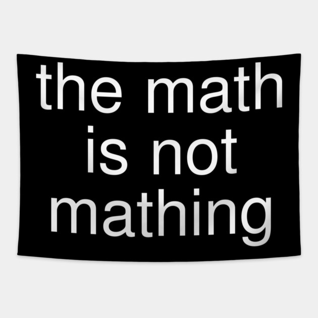 The Math is Not Mathing Tapestry by Creatifly Graphic Tees