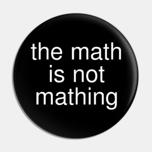 The Math is Not Mathing Pin