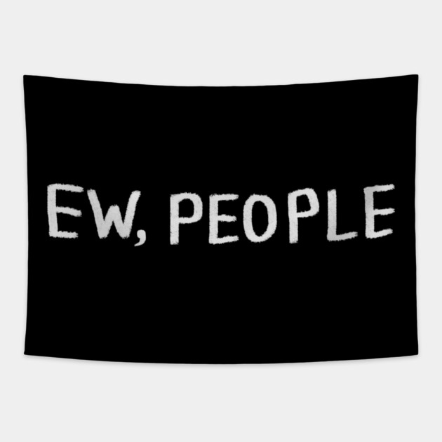 Ew People Tapestry by Creatifly Graphic Tees