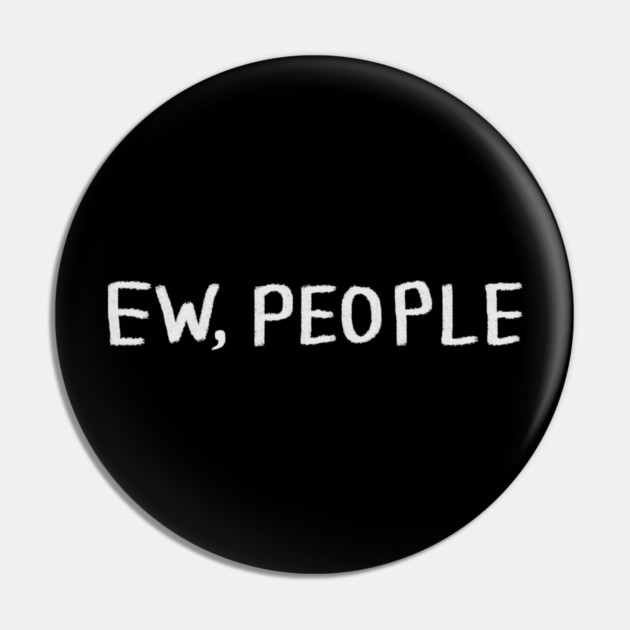Ew People Pin by Creatifly Graphic Tees
