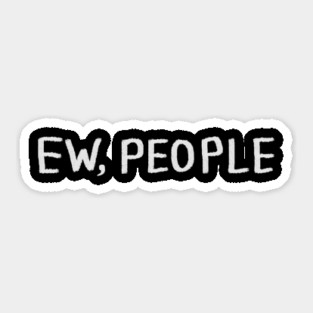 Ew People Sticker