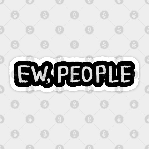Ew People Sticker by Creatifly Graphic Tees