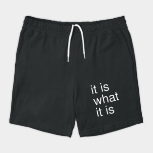 It Is What It Is Minimalist Shorts