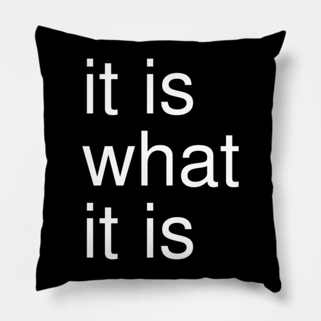 It Is What It Is Minimalist Pillow by Creatifly Graphic Tees