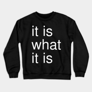 It Is What It Is Minimalist Crewneck Sweatshirt