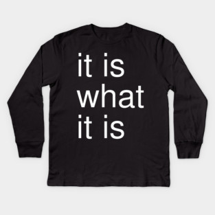 It Is What It Is Minimalist Kids Long Sleeve T-Shirt