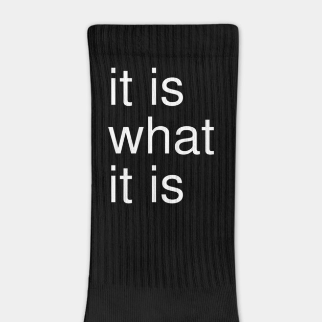 It Is What It Is Minimalist by Creatifly Graphic Tees