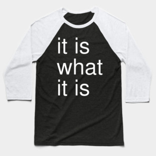 It Is What It Is Minimalist Baseball T-Shirt