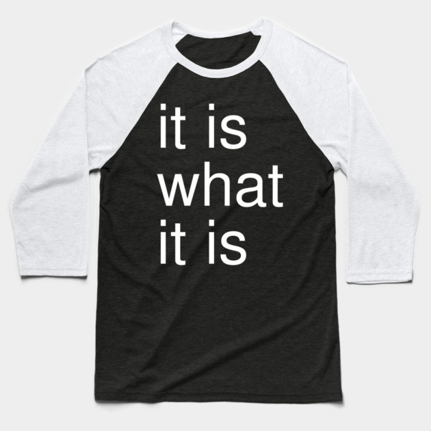 It Is What It Is Minimalist Baseball T-Shirt by Creatifly Graphic Tees