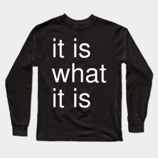 It Is What It Is Minimalist Long Sleeve T-Shirt