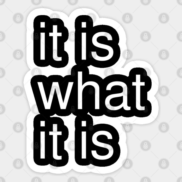 It Is What It Is Minimalist Sticker by Creatifly Graphic Tees
