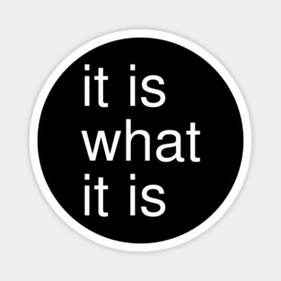 It Is What It Is Minimalist Magnet
