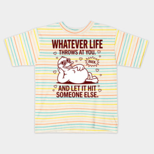 Funny Duck Sarcastic Life Advice, Whatever Life Throws at You, Duck. and Let It Hit Someone Else. Kids T-Shirt