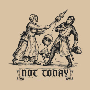 Not Today - Funny Medieval Woman Chasing Knight With Broom T-Shirt