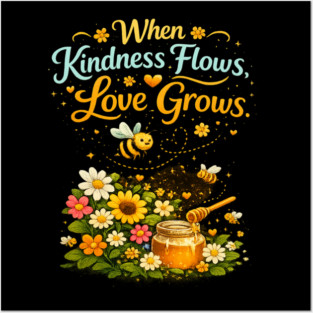 When Kindness Flows, Love Grows - Female Posters and Art