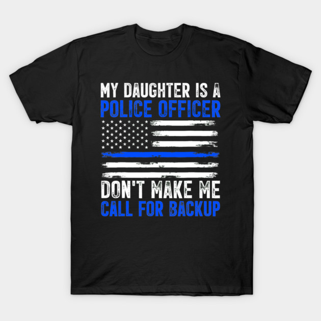 My Daughter Is A Police Officer Dont Make Me Call For Backup Mom Dad ...