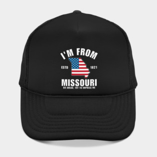 I'm from Missouri, go ahead, try to impress me Hat
