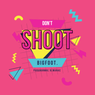 totally dont shoot bigfoot T-Shirt