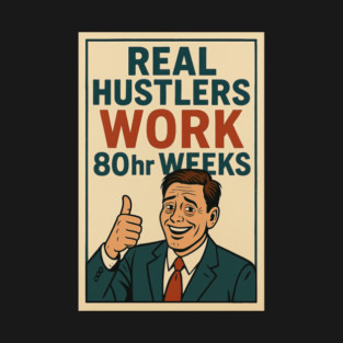 Real Hustlers Work 80hr Weeks T-Shirt