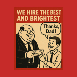 We hire the Best and Brightest...relatives. T-Shirt