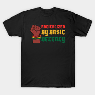 Radicalized By Basic Decency T-Shirt