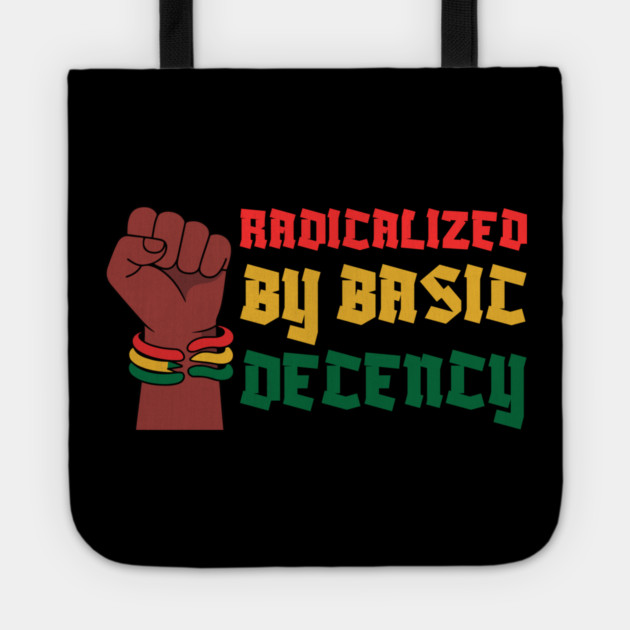 Radicalized By Basic Decency Tote by Creatifly Graphic Tees
