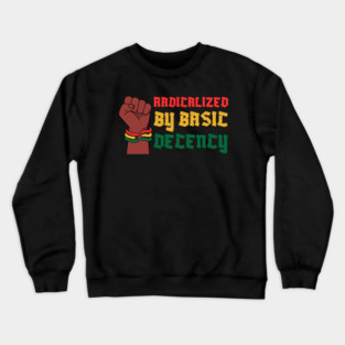 Radicalized By Basic Decency Crewneck Sweatshirt