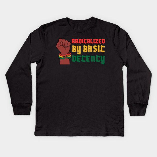 Radicalized By Basic Decency Kids Long Sleeve T-Shirt by Creatifly Graphic Tees
